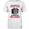 I’m Telling You, I’m Not A Dog, My Mom Said, I’m A Baby Shirt