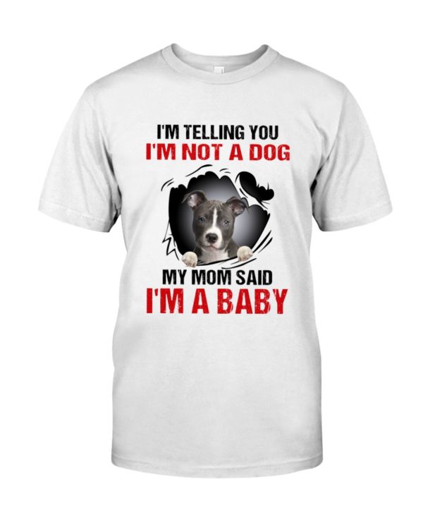 I'm Telling You, I'm Not A Dog, My Mom Said, I'm A Baby Shirt