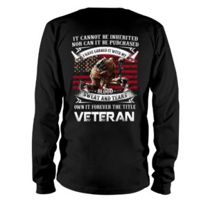 It Cannot Be Inherited Nor Can It Be Purchased | Own It Forever The Title Veteran Shirt image It Cannot Be Inherited Nor Can It Be Purchased | Own It Forever The Title Veteran Shirt