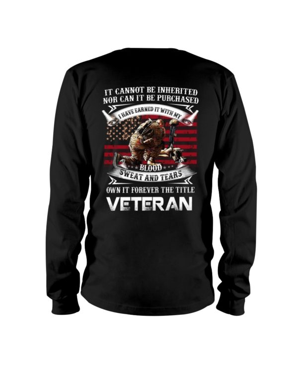 It Cannot Be Inherited Nor Can It Be Purchased | Own It Forever The Title Veteran Shirt