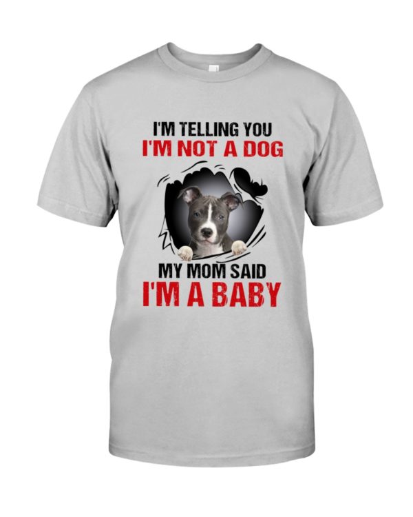 I'm Telling You, I'm Not A Dog, My Mom Said, I'm A Baby Shirt