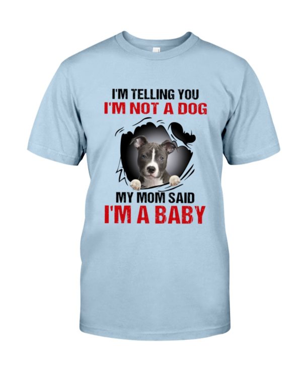 I'm Telling You, I'm Not A Dog, My Mom Said, I'm A Baby Shirt