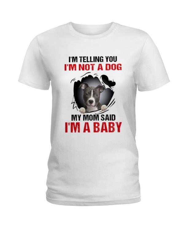 I'm Telling You, I'm Not A Dog, My Mom Said, I'm A Baby Shirt