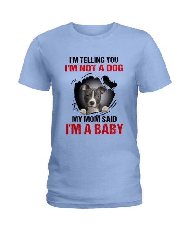 I'm Telling You, I'm Not A Dog, My Mom Said, I'm A Baby Shirt