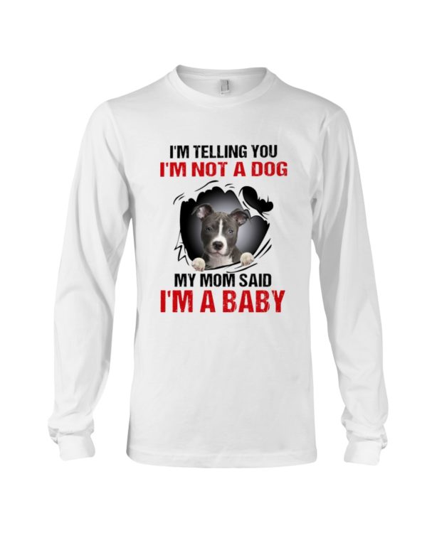 I'm Telling You, I'm Not A Dog, My Mom Said, I'm A Baby Shirt