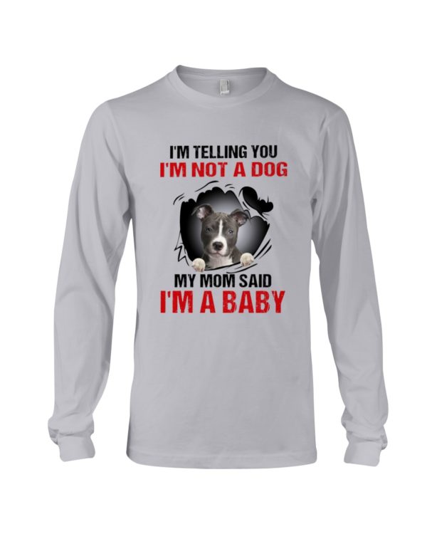 I'm Telling You, I'm Not A Dog, My Mom Said, I'm A Baby Shirt