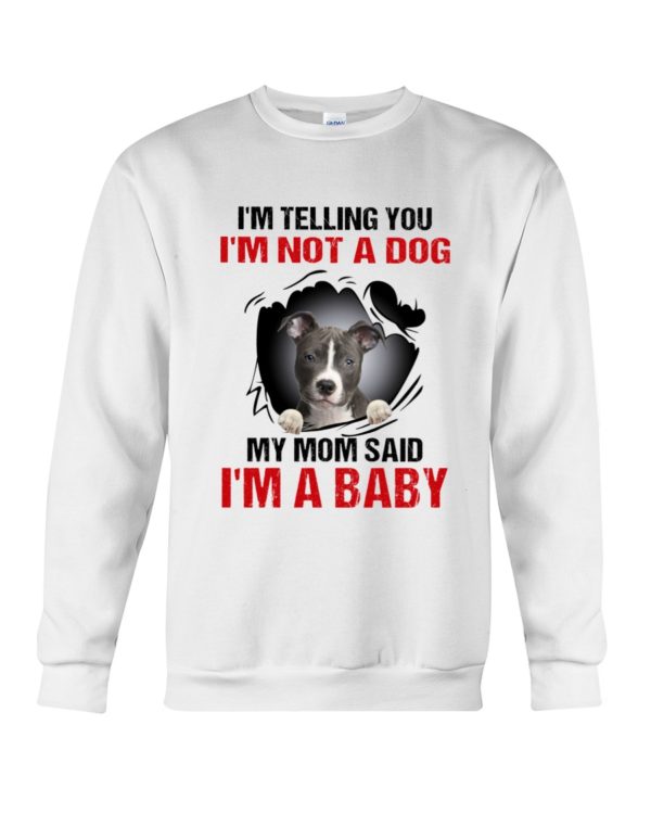 I'm Telling You, I'm Not A Dog, My Mom Said, I'm A Baby Shirt