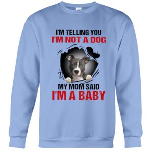 I'm Telling You, I'm Not A Dog, My Mom Said, I'm A Baby Shirt image I'm Telling You, I'm Not A Dog, My Mom Said, I'm A Baby Shirt