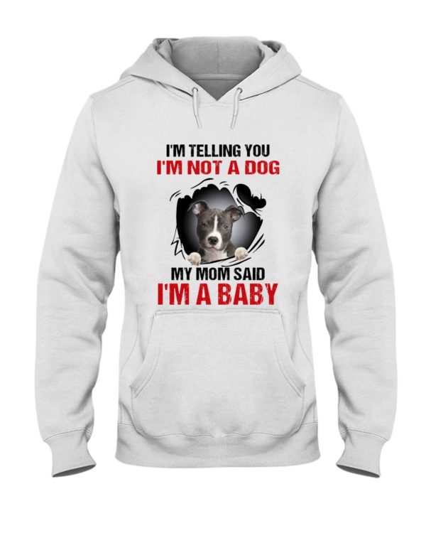 I'm Telling You, I'm Not A Dog, My Mom Said, I'm A Baby Shirt