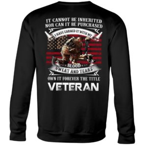 It Cannot Be Inherited Nor Can It Be Purchased | Own It Forever The Title Veteran Shirt image It Cannot Be Inherited Nor Can It Be Purchased | Own It Forever The Title Veteran Shirt