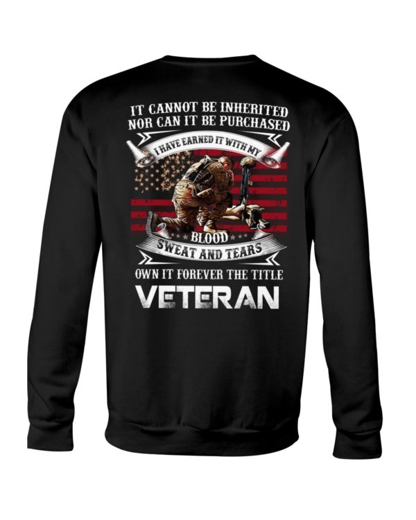 It Cannot Be Inherited Nor Can It Be Purchased | Own It Forever The Title Veteran Shirt