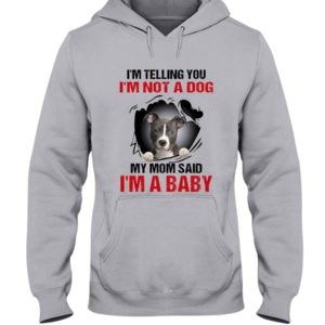 I'm Telling You, I'm Not A Dog, My Mom Said, I'm A Baby Shirt image I'm Telling You, I'm Not A Dog, My Mom Said, I'm A Baby Shirt
