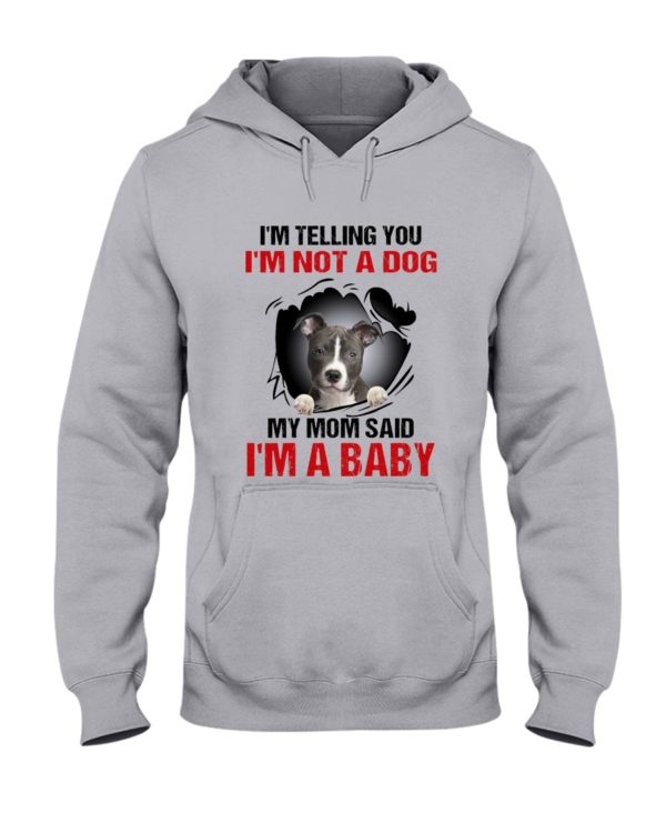 I'm Telling You, I'm Not A Dog, My Mom Said, I'm A Baby Shirt