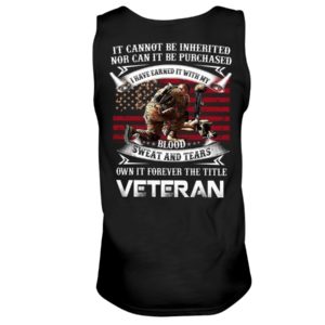 It Cannot Be Inherited Nor Can It Be Purchased | Own It Forever The Title Veteran Shirt image It Cannot Be Inherited Nor Can It Be Purchased | Own It Forever The Title Veteran Shirt