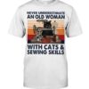 Never Underestimate An Old Woman With Cats And Sewing Skills Shirt