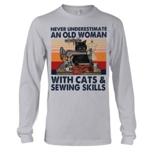 Never Underestimate An Old Woman With Cats And Sewing Skills Shirt