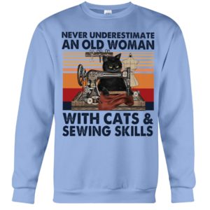 Never Underestimate An Old Woman With Cats And Sewing Skills Shirt