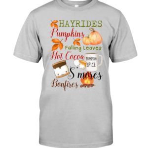 Hayrides Pumpkins Falling Leaves Hot Cocoa Pumpkin Spice S'mores Bonfires Shirt