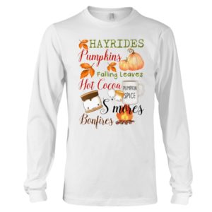 Hayrides Pumpkins Falling Leaves Hot Cocoa Pumpkin Spice S'mores Bonfires Shirt