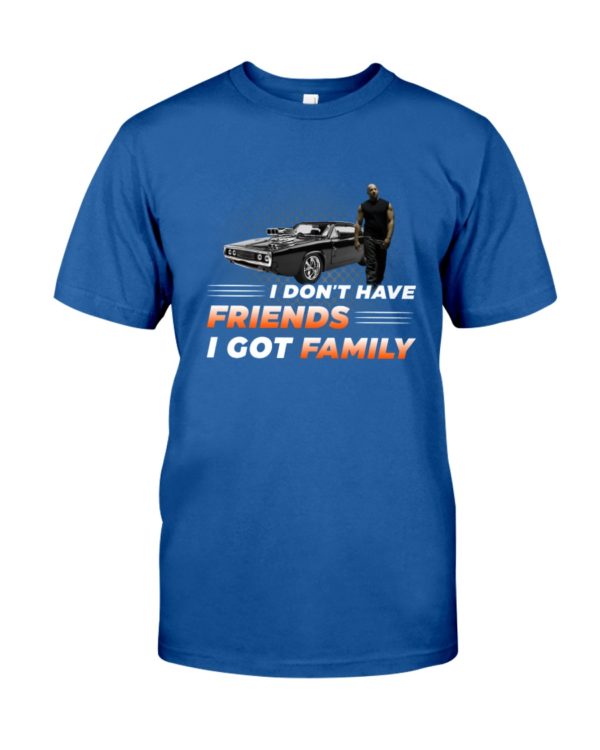 Vin Diesel Fast & Furious I Don't Have Friend I Got Family Shirt