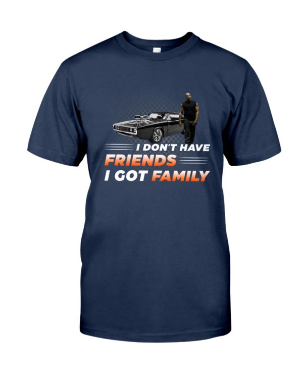Vin Diesel Fast & Furious I Don't Have Friend I Got Family Shirt