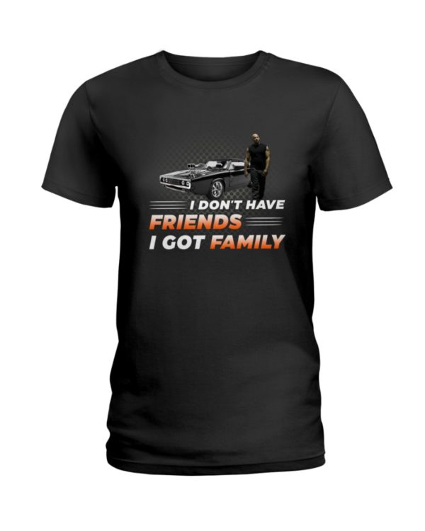 Vin Diesel Fast & Furious I Don't Have Friend I Got Family Shirt