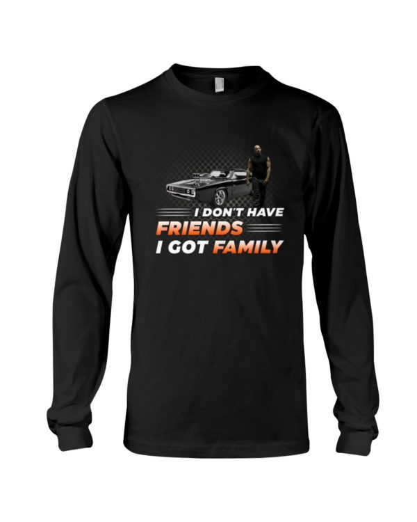 Vin Diesel Fast & Furious I Don't Have Friend I Got Family Shirt