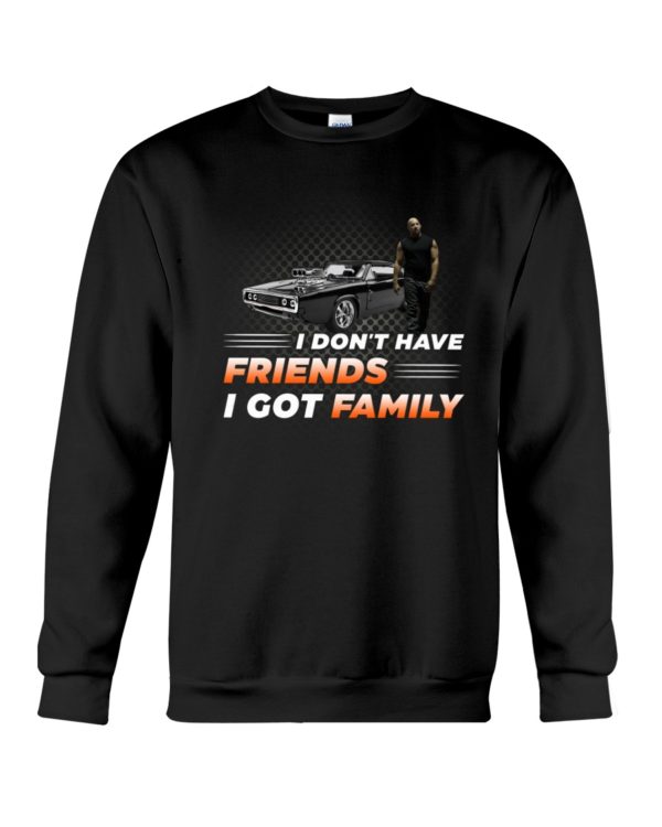 Vin Diesel Fast & Furious I Don't Have Friend I Got Family Shirt