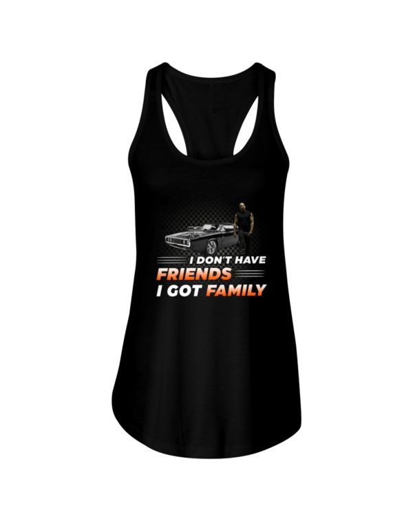 Vin Diesel Fast & Furious I Don't Have Friend I Got Family Shirt