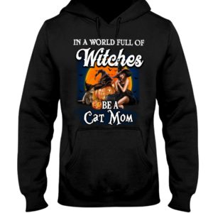 In A World Full Of Witches Be A Cat Mom Halloween Shirt