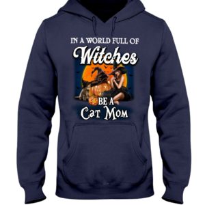 In A World Full Of Witches Be A Cat Mom Halloween Shirt