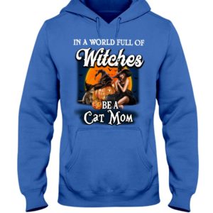 In A World Full Of Witches Be A Cat Mom Halloween Shirt