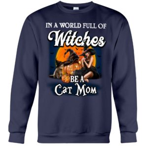 In A World Full Of Witches Be A Cat Mom Halloween Shirt