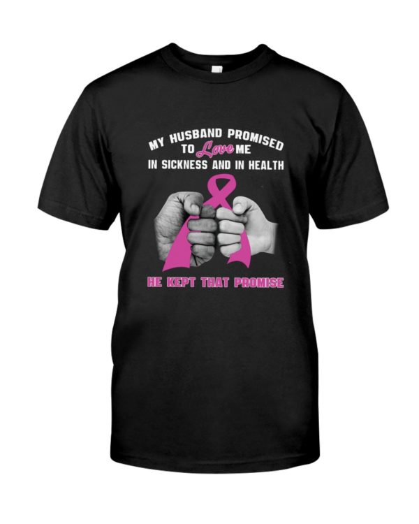 My Husband Promised To Love Me In Sickness And In Health He Kept That Promise Shirt