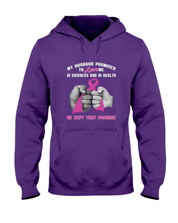 My Husband Promised To Love Me In Sickness And In Health He Kept That Promise Shirt