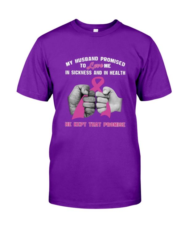My Husband Promised To Love Me In Sickness And In Health He Kept That Promise Shirt
