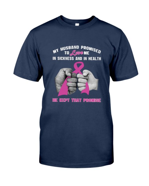 My Husband Promised To Love Me In Sickness And In Health He Kept That Promise Shirt