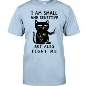 I Am Small And Sensitive Nevermind Black Cat Shirt