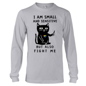 I Am Small And Sensitive Nevermind Black Cat Shirt
