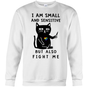 I Am Small And Sensitive Nevermind Black Cat Shirt