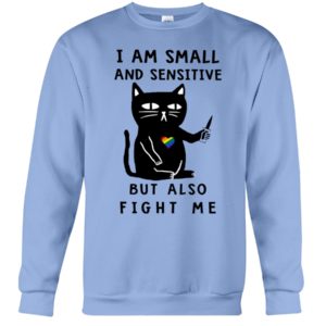 I Am Small And Sensitive Nevermind Black Cat Shirt