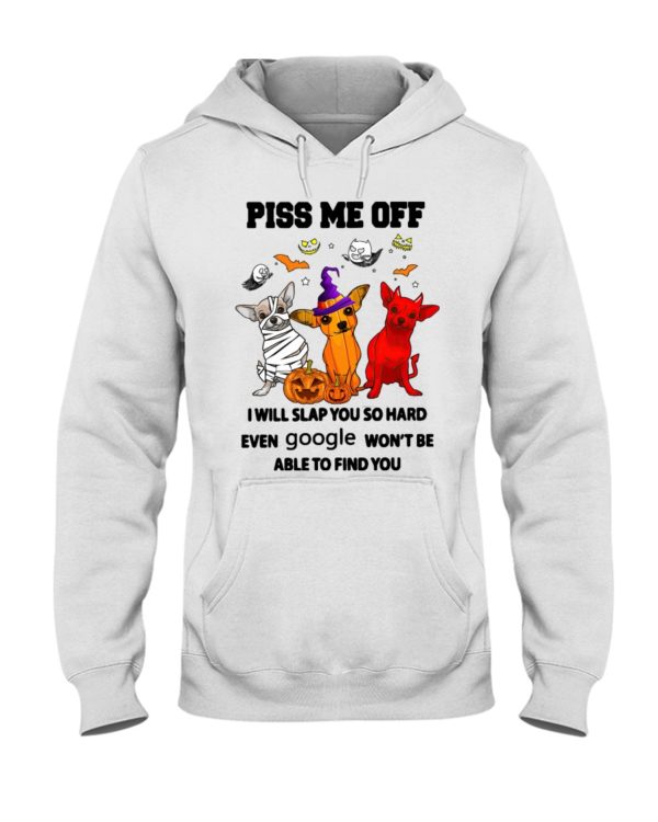 Chihuahua Piss Me Off I Will Slap You So Hard Shirt