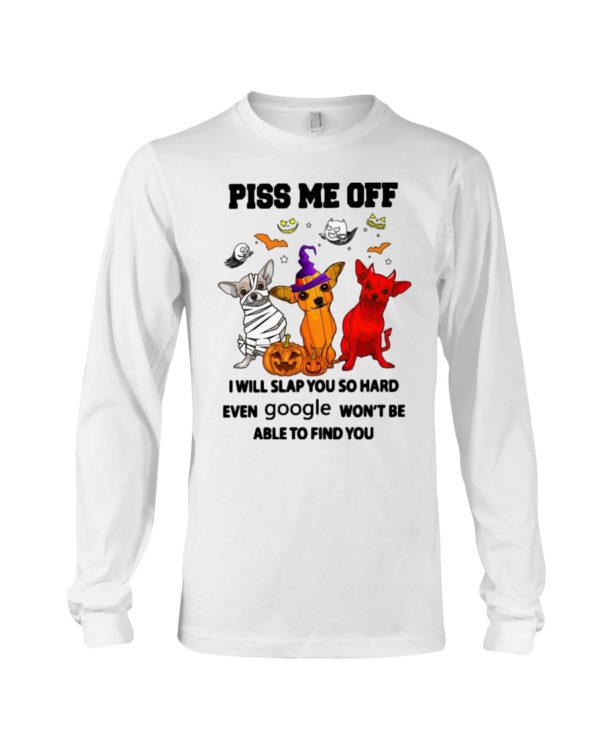 Chihuahua Piss Me Off I Will Slap You So Hard Shirt
