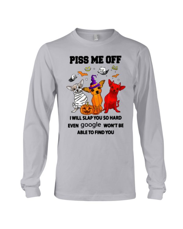 Chihuahua Piss Me Off I Will Slap You So Hard Shirt