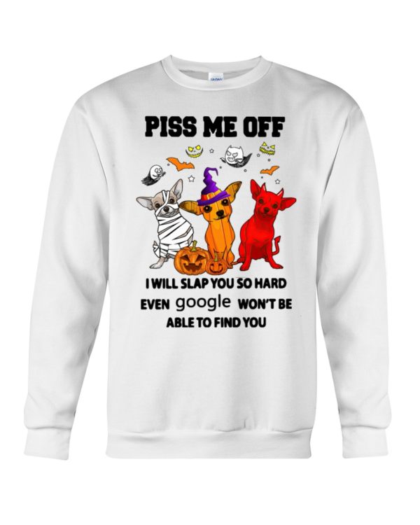 Chihuahua Piss Me Off I Will Slap You So Hard Shirt