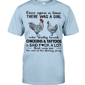Once Upon A Time There Was A Girl Who Really Loved Chicken And Tattoos Shirt image Once Upon A Time There Was A Girl Who Really Loved Chicken And Tattoos Shirt