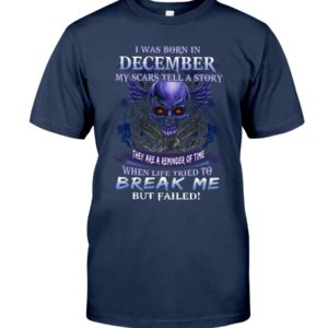 I Was Born In December My Scars Tell A Story | Skull Birthday Shirt