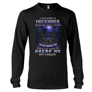 I Was Born In December My Scars Tell A Story | Skull Birthday Shirt