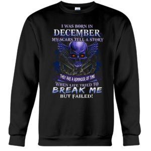 I Was Born In December My Scars Tell A Story | Skull Birthday Shirt