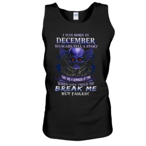 I Was Born In December My Scars Tell A Story | Skull Birthday Shirt